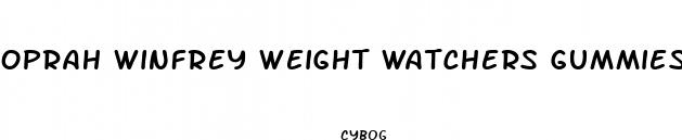 oprah winfrey weight watchers gummies
