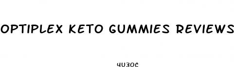 optiplex keto gummies reviews