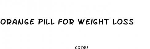 orange pill for weight loss