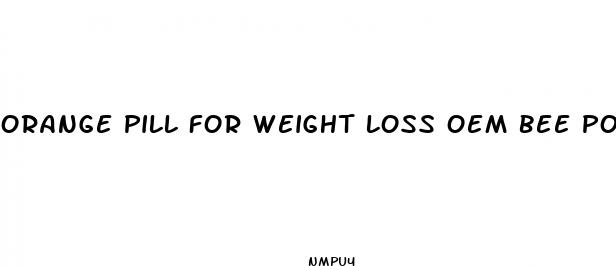 orange pill for weight loss oem bee pollen
