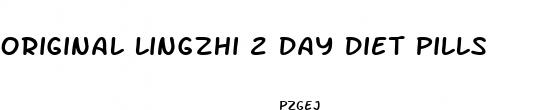 original lingzhi 2 day diet pills