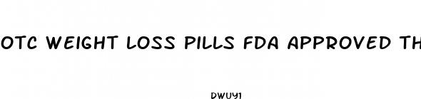 otc weight loss pills fda approved that work