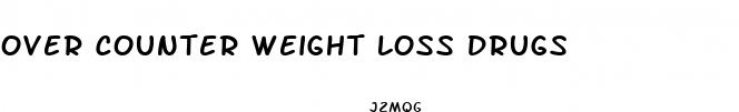 over counter weight loss drugs