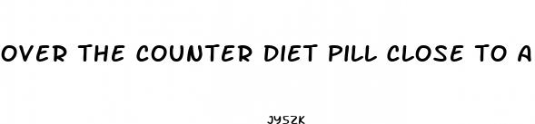 over the counter diet pill close to adipex