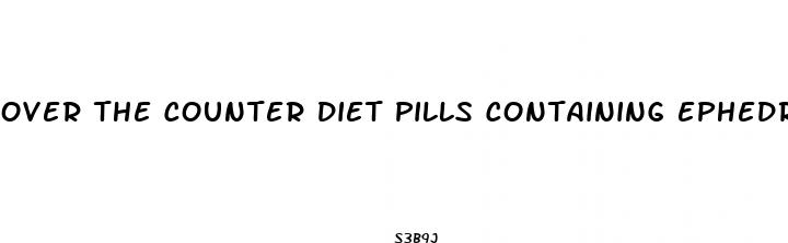 over the counter diet pills containing ephedra