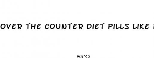 over the counter diet pills like phentermine