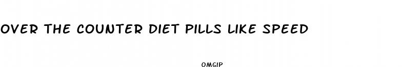 over the counter diet pills like speed
