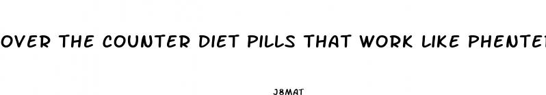 over the counter diet pills that work like phentermine