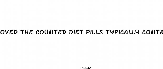 over the counter diet pills typically contain diuretics