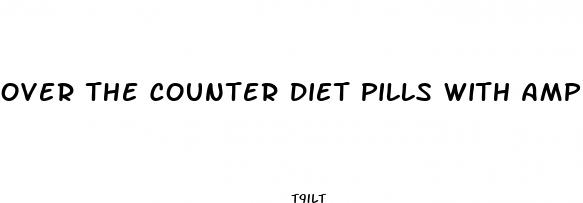 over the counter diet pills with amphetamines