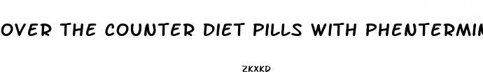 over the counter diet pills with phentermine