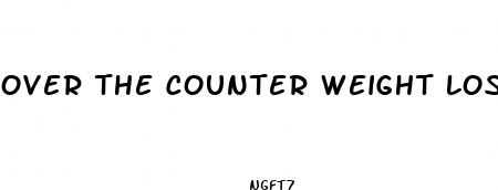 over the counter weight loss drugs