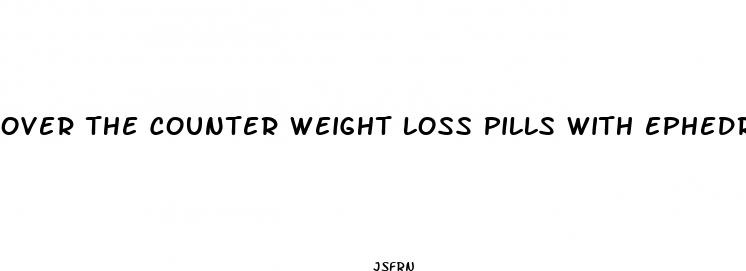 over the counter weight loss pills with ephedrine