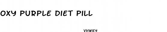 oxy purple diet pill