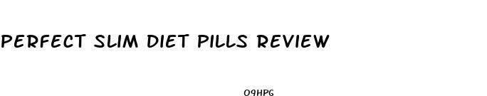 perfect slim diet pills review