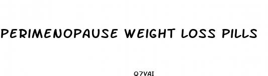 perimenopause weight loss pills