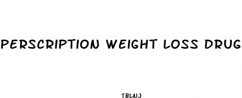perscription weight loss drug