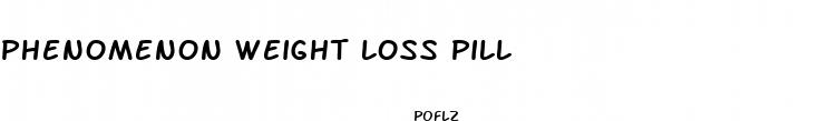 phenomenon weight loss pill