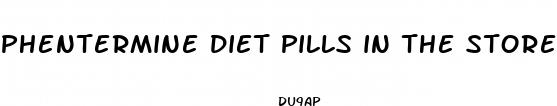 phentermine diet pills in the store