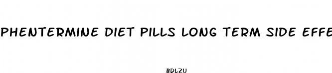 phentermine diet pills long term side effects