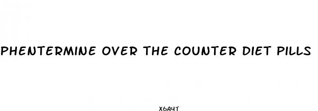 phentermine over the counter diet pills