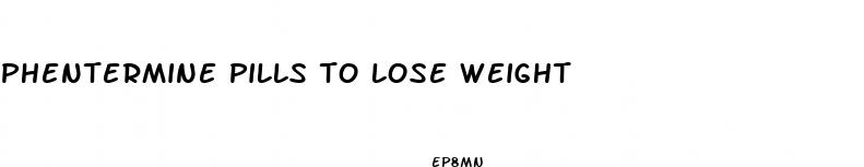 phentermine pills to lose weight