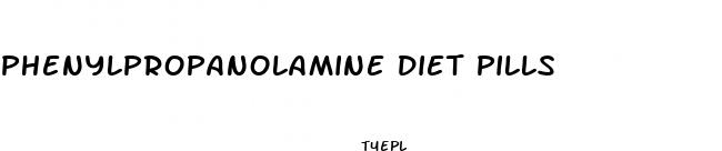 phenylpropanolamine diet pills