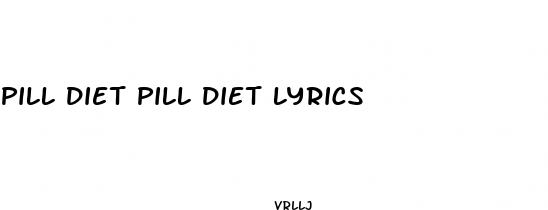 pill diet pill diet lyrics