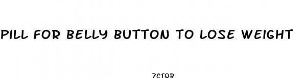 pill for belly button to lose weight