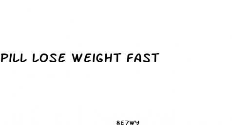pill lose weight fast