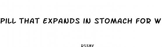 pill that expands in stomach for weight loss