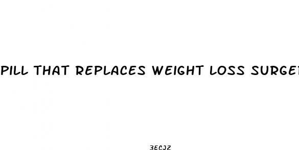 pill that replaces weight loss surgery
