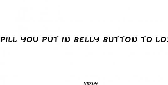 pill you put in belly button to lose weight