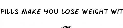 pills make you lose weight without exercise