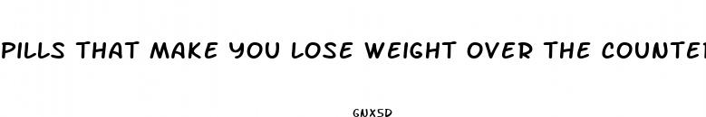 pills that make you lose weight over the counter