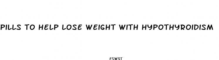 pills to help lose weight with hypothyroidism
