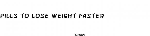 pills to lose weight faster