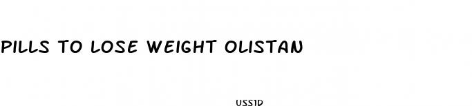 pills to lose weight olistan