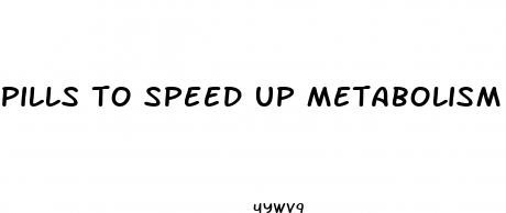 pills to speed up metabolism to lose weight