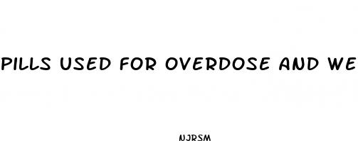 pills used for overdose and weight loss