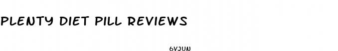 plenty diet pill reviews