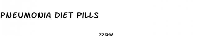 pneumonia diet pills
