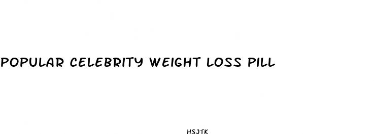 popular celebrity weight loss pill