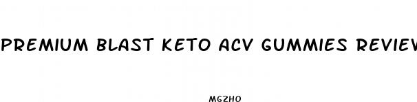 premium blast keto acv gummies reviews