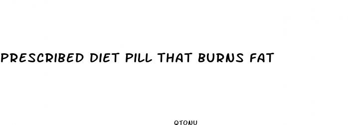 prescribed diet pill that burns fat