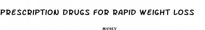 prescription drugs for rapid weight loss