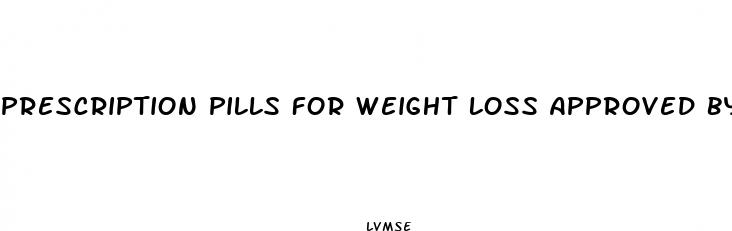 prescription pills for weight loss approved by the fda