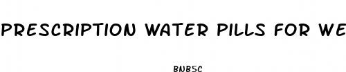 prescription water pills for weight loss