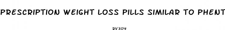 prescription weight loss pills similar to phentermine