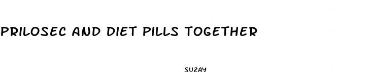 prilosec and diet pills together